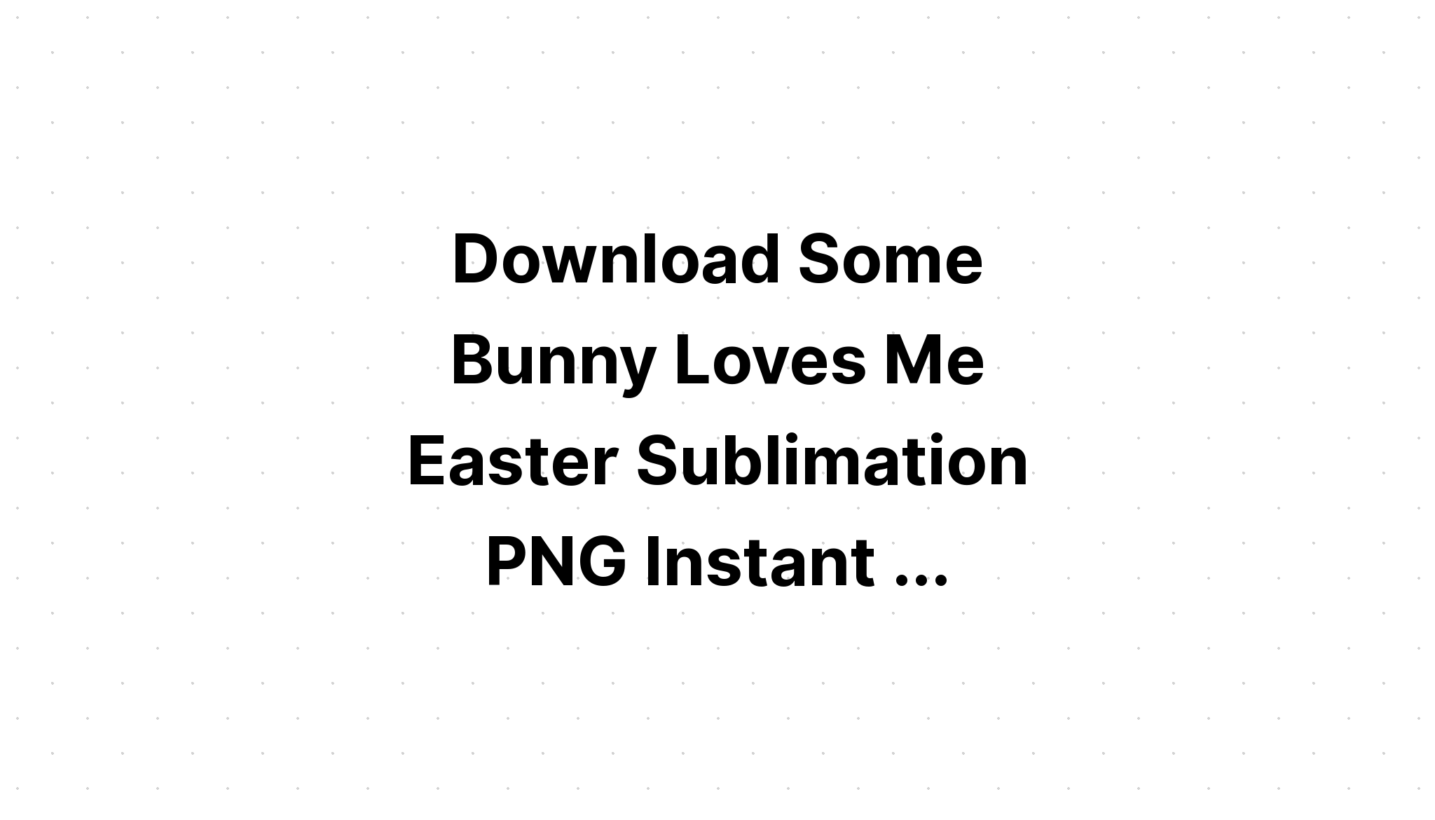 Download Have An Eggcellent Easter Sublimation SVG File